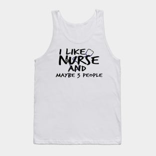 I Like Nurse and Maybe 3 People Tank Top